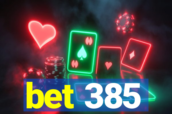 bet 385